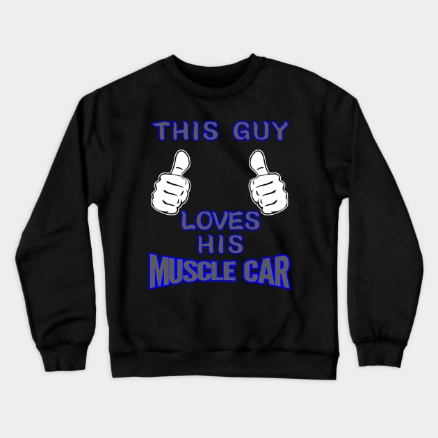 This Guy Loves His Muscle Car Crewneck Sweatshirt by CharJens